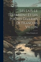Les Lais, Le Testament Et Les PoéSies Diverses De FrançOis Villon FrançOis Né Vi