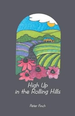 High Up in the Rolling Hills: A Living on the Land by Peter Finch (English) Pape