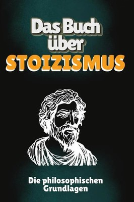 Das Buch über Stoizismus Die philosophischen Grundlagen Alice Peters Taschenbuch