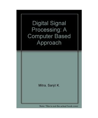 Digital Signal Processing: A Computer Based Approach, Mitra, Sanjit K.