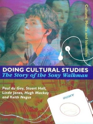 Doing Cultural Studies: The Story of the Sony Walkman (Culture, Media and Id...