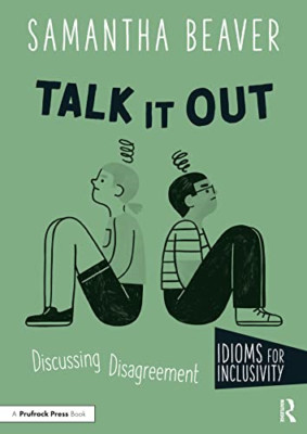 Talk It Out: Discussing Disagreement (Idioms for Inclus - Paperback NEW Beaver,
