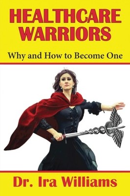 Williams - Healthcare Warriors  Why and How to Become One - paperback  - E555z