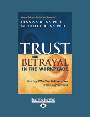 TRUST & BETRAYAL IN THE WORKPLACE: BUILDING EFFECTIVE By Dennis S. Reina **NEW**