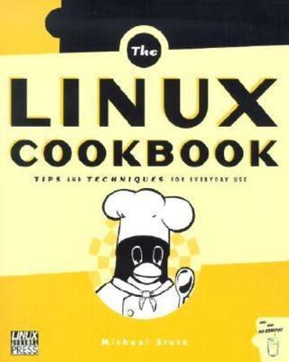 The Linux Cookbook: Tips and Techniques for Everyday Use by Michael Stutz