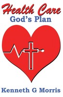 Kenneth G Morris | Health Care; God's Plan | Taschenbuch | Englisch (2015)