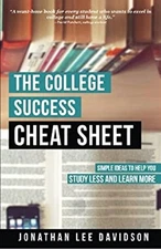 The College Success Cheat Sheet : Simple Ideas to Help You Study