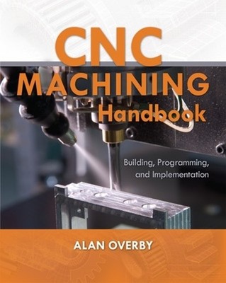 Alan Overby CNC Machining Handbook: Building, Programm (Taschenbuch) (US IMPORT)
