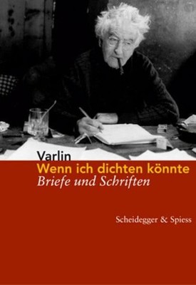 Wenn ich dichten könnte: Briefe und Schriften Buch Scheidegger & Spiess