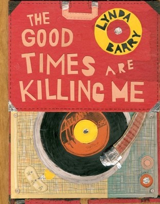 The Good Times are Killing Me by Lynda Barry HARDBACK 9781770462618
