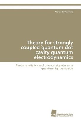 Theory for strongly coupled quantum dot cavity quantum electrodynamics Alex ...