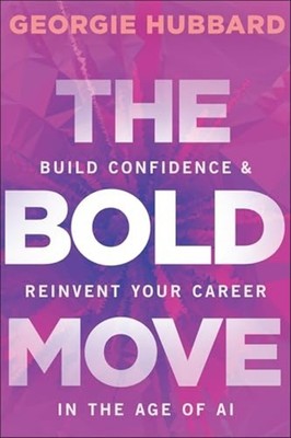 Bold Move : Build Confidence and Reinvent Your Career i - Trade Paperback NEW Ge