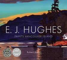 E. J. Hughes Paints Vancouver Island - hardcover Amos, Robert
