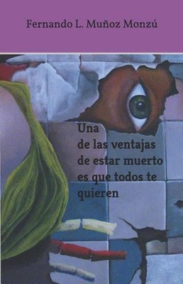 Una de las ventajas de estar muerto es que todos te quieren by Fernando L. Munoz