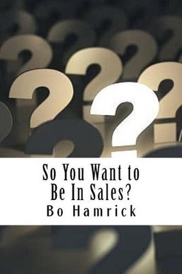 So You Want to Be in Sales?: Ten Things I Wish I Knew Before Starting in Sales b