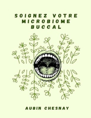 Soignez votre microbiome buccal: ?quilibrer et r?parer les microbes de la bouche