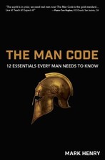 THE MAN CODE: 12 ESSENTIALS EVERY MAN NEEDS TO KNOW By Mark Henry Mint Condition