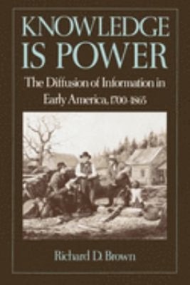 Knowledge Is Power : The Diffusion of Information in Early Americ
