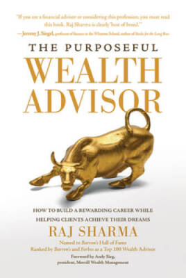 The Purposeful Wealth Advisor: How to Build a Rewarding Career While Help - GOOD