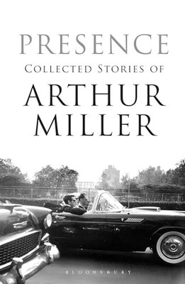 Presence: Collected Stories, Miller, Arthur