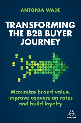 Antonia Wade Transforming the B2B Buyer Journey (Hardback)
