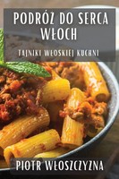 Podró¿ Do Serca W¿Och | Tajniki W¿Oskiej Kuchni | Piotr W¿oszczyzna | Buch