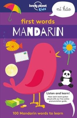 Lonely Planet Kids First Words - Mandarin : 100 Mandarin Words to
