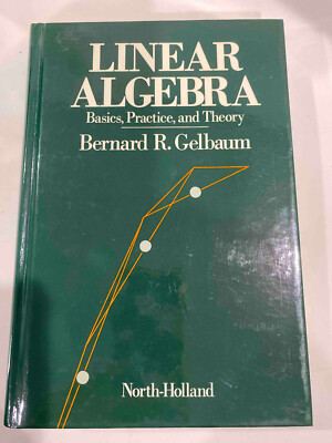 Linear Algebra Basics, Practice, and Theory by Bernard Gelbaum like new