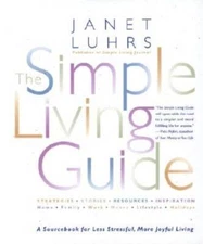 The Simple Living Guide: A Sourcebook for Less Stressful, More  - ACCEPTABLE