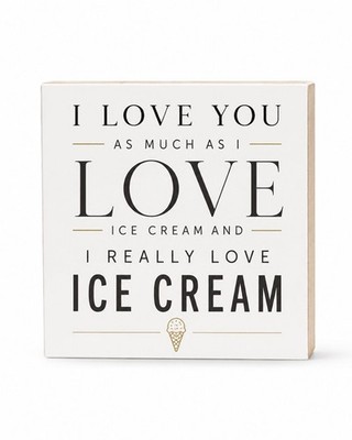 I Love You As Much As I Love Ice Cream and I Really Love Ice Cream Sign