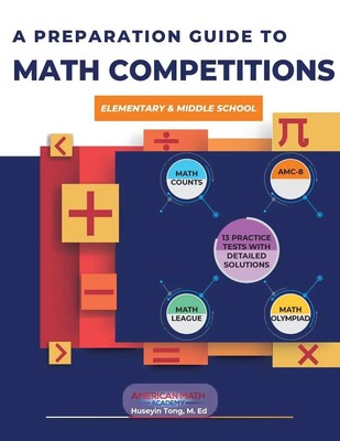 A PREPARATION GUIDE TO MATH COMPETITIONS FOR ELEMENTARY & MIDDLE SCHOOL Academy