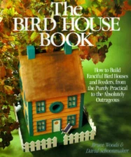The Bird House Book: How To Build Fanciful Birdhouses and Feeders, from t - GOOD