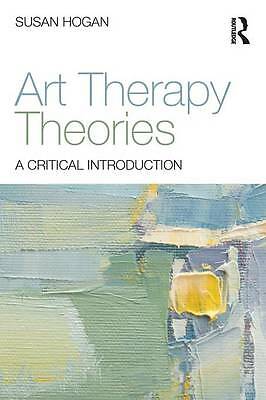 Art Therapy Theories: A Critical Introduction by Susan Hogan (Paperback, 2015)