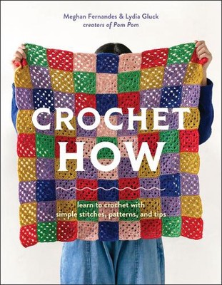 Crochet How: Learn to Crochet with Simple Stitches, Patterns, and Tips by Meghan