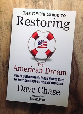 CEO's Guide to Restoring the American Dream: How to Deliver World Class Heal...