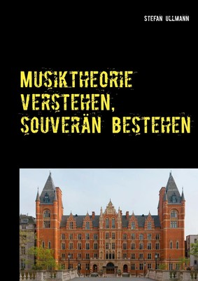 Musiktheorie verstehen, souverän bestehen Stefan Ullmann Taschenbuch 164 S. 2020