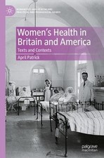 Women's Health in Britain and America: Texts and Contexts by April Patrick Paper
