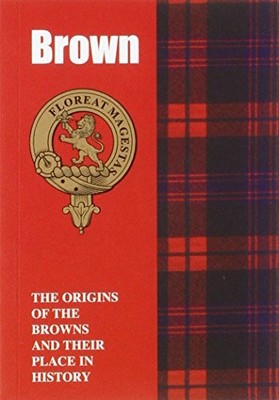 Brown: The Origins of the Browns and Their Place in His by Gray, Iain 1852171081