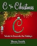 C Is for Christmas: Words to Decorate the Holidays With CDROM by Smith, Thena