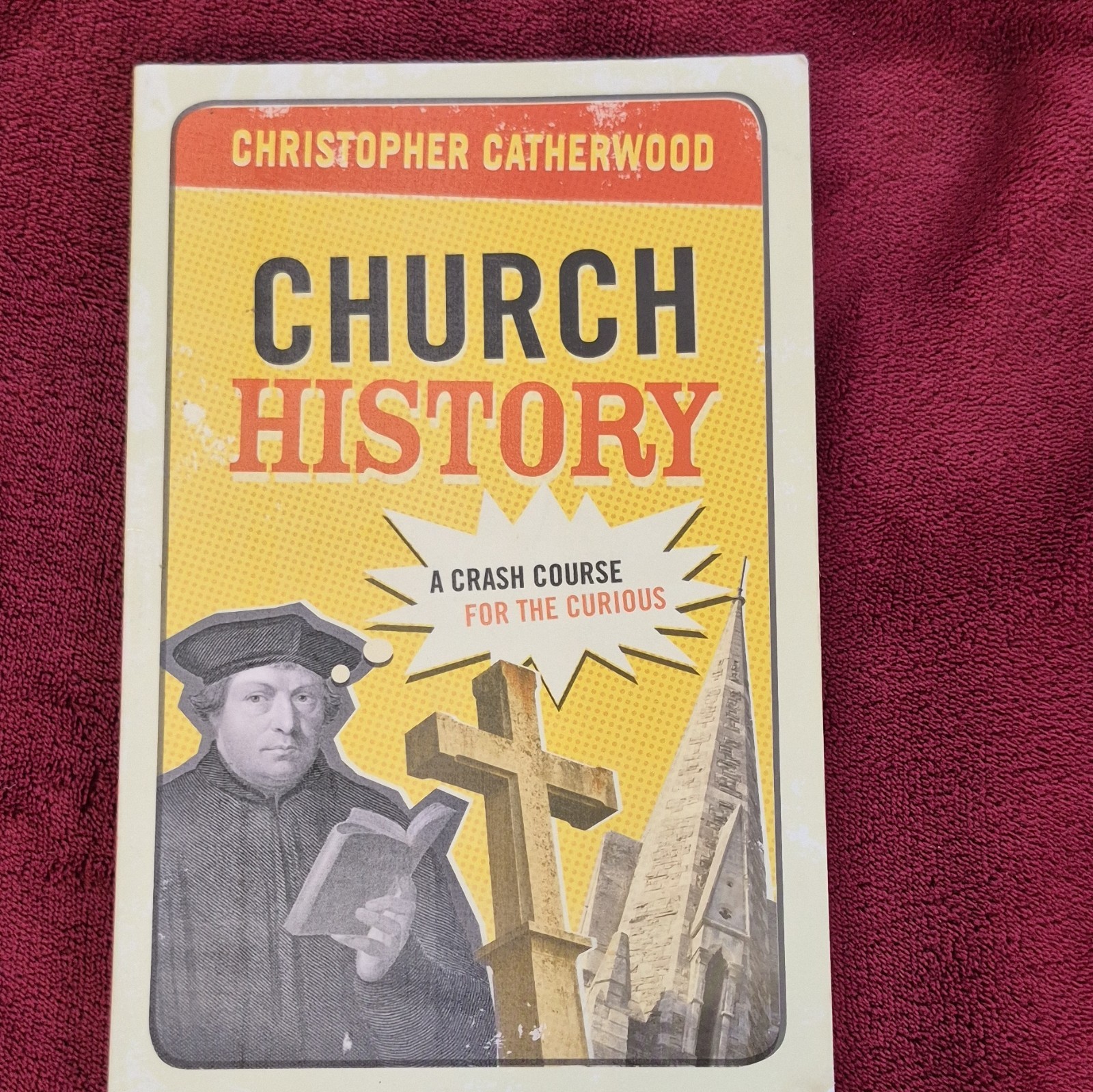 Christopher Catherwood Church History: A Crash Course for the Curious PB