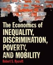 The Economics of Inequality, Discrimination, Poverty, and Mobilit