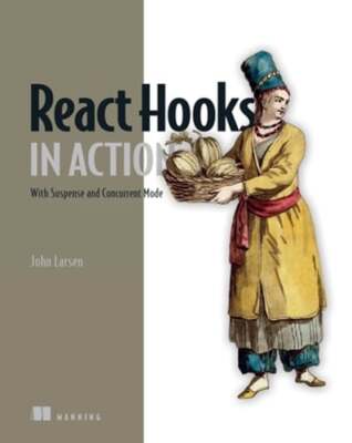 React Hooks in Action: With Suspense and Concurrent Mode by John Larsen: Used