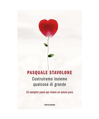 Costruiremo insieme qualcosa di grande. 10 semplici passi per vivere un amore pu