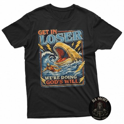 Get In Loser We'Re Doing God'S Will Funny Jonah Whale Humor T-Shirt