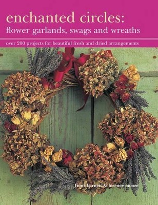 Fiona Barnett Terence Enchanted Circles: Flower Garlands, Swags and W (Hardback)