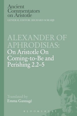 Alexander of Aphrodisias : On Aristotle on Coming to Be and Perishing, Paperb...