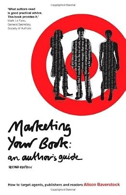 Marketing Your Book: An Authors Guide (2nd Edition): How to Target Agents, Publi
