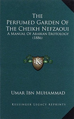 THE PERFUMED GARDEN OF THE CHEIKH NEFZAOUI: A MANUAL OF By Umar Ibn Muhammad NEW