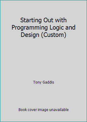 Starting Out with Programming Logic and Design (Custom) by Tony Gaddis