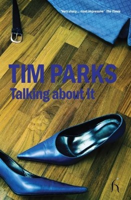 Talking About it (Hesperus Fiction) (Hesperus Contempor... by Tim Parks Hardback